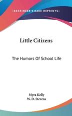 Little Citizens - Myra Kelly (author), W D Stevens (illustrator)