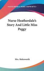 Nurse Heatherdale's Story and Little Miss Peggy - Mrs Molesworth (author)