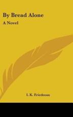 By Bread Alone - I K Friedman (author)