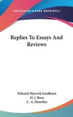 Replies to Essays and Reviews - Edward Meyrick Goulburn (author), H J Rose (author), C A Heurtley (author)