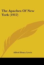 The Apaches of New York (1912) - Lewis, Alfred Henry