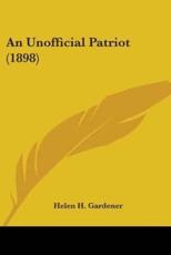 An Unofficial Patriot (1898) - Gardener, Helen H.