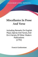 Miscellanies In Prose And Verse - Francis Gardenstone