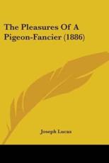 The Pleasures of a Pigeon-Fancier (1886) - Joseph Lucas (author)