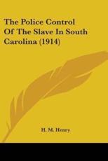 The Police Control of the Slave in South Carolina (1914) - Henry, H. M.