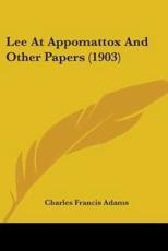 Lee At Appomattox And Other Papers (1903) - Charles Francis Adams (author)