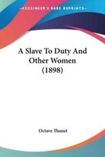 A Slave to Duty and Other Women (1898) - Octave Thanet