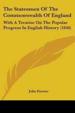 The Statesmen Of The Commonwealth Of England - John Forster