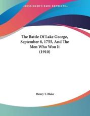 The Battle Of Lake George, September 8, 1755, And The Men Who Won It (1910) - Henry T Blake (author)