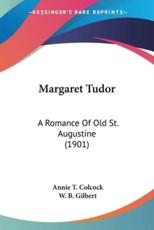 Margaret Tudor - Annie T Colcock (author), W B Gilbert (illustrator)