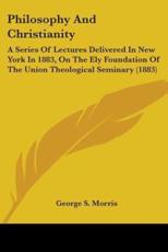 Philosophy And Christianity - George S Morris