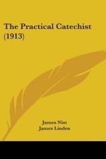 The Practical Catechist (1913) - James Nist (author), James Linden (introduction)