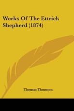 Works of the Ettrick Shepherd (1874) - Thomas Thomson (author)