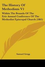 The History Of Methodism V1 - Samuel Gregg (author)
