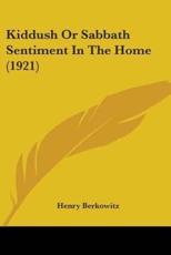 Kiddush Or Sabbath Sentiment In The Home (1921) - Henry Berkowitz (author)