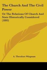 The Church And The Civil Power - A Theodore Wirgman