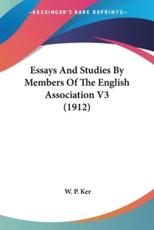Essays And Studies By Members Of The English Association V3 (1912) - W P Ker (editor)