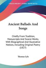 Ancient Ballads And Songs - Thomas Lyle (author)