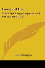Eastward Hoe - Professor George Chapman (author)