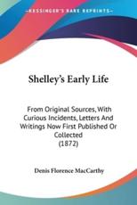 Shelley's Early Life - Denis Florence MacCarthy (author)