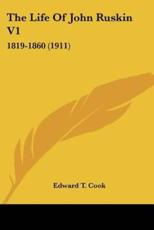 The Life of John Ruskin V1 - Sir Edward Tyas Cook