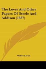 The Lover And Other Papers Of Steele And Addison (1887) - Walter Lewin (editor)