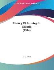 History Of Farming In Ontario (1914) - C C James (author)