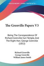 The Grenville Papers V3 - Richard Grenville, George Grenville, William James Smith (editor)