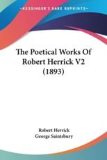 The Poetical Works of Robert Herrick V2 (1893) - Herrick, Robert/ Saintsbury, George (EDT)