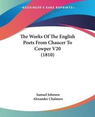 The Works Of The English Poets From Chaucer To Cowper V20 (1810) - Samuel Johnson (author), Alexander Chalmers (other)