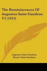 The Reminiscences of Augustus Saint-Gaudens V2 (1913) - Saint-Gaudens, Augustus/ Saint-gaudens, Homer (EDT)