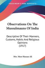 Observations On The Mussulmauns Of India - Mrs Meer Hassan Ali (author)