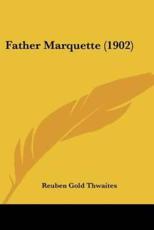 Father Marquette (1902) - Reuben Gold Thwaites (author)