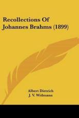 Recollections Of Johannes Brahms (1899) - Albert Dietrich (author), J V Widmann (author), Dora E Hecht (translator)