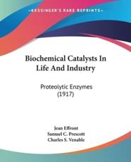 Biochemical Catalysts in Life and Industry - Jean Effront, Samuel C Prescott (translator), Charles S Venable (translator)
