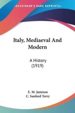 Italy, Mediaeval And Modern - E M Jamison, C Sanford Terry