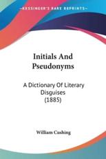 Initials And Pseudonyms - William Cushing (author)