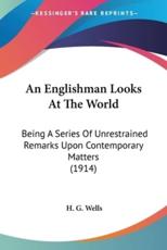 An Englishman Looks At The World - H G Wells