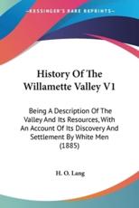 History Of The Willamette Valley V1 - H O Lang (editor)
