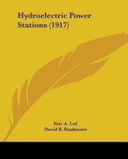 Hydroelectric Power Stations (1917) - Eric A Lof (author), David B Rushmore (author)