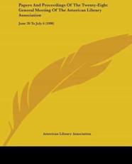 Papers And Proceedings Of The Twenty-Eight General Meeting Of The American Library Association - American Library Association (author)
