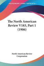 The North American Review V183, Part 1 (1906) - North American Review Corporation