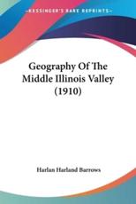 Geography of the Middle Illinois Valley (1910) - Barrows, Harlan Harland