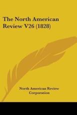 The North American Review V26 (1828) - North American Review Corporation (author)