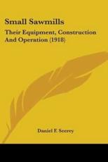 Small Sawmills - Daniel F Seerey (author)