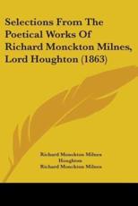 Selections From The Poetical Works Of Richard Monckton Milnes, Lord Houghton (1863) - Richard Monckton Milnes Houghton, Richard Monckton Milnes
