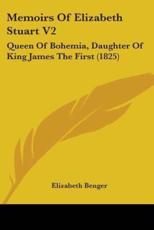 Memoirs Of Elizabeth Stuart V2 - Elizabeth Benger