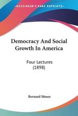 Democracy and Social Growth in America - Bernard Moses (author)