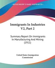 Immigrants In Industries V2, Part 2 - United States Immigration Commission (author)