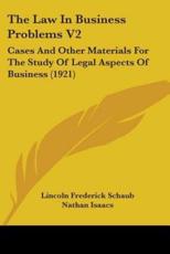 The Law in Business Problems V2 - Lincoln Frederick Schaub (author), Nathan Isaacs (author)
